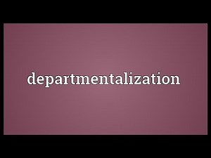 Departmentalization Meaning