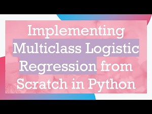 Implementing Multiclass Logistic Regression from Scratch in Python