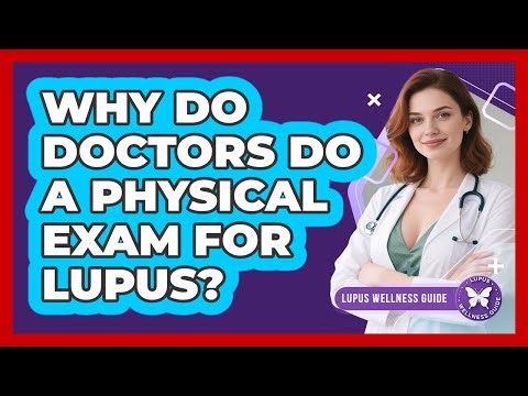 Why Do Doctors Do a Physical Exam for Lupus?