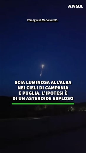 Scia luminosa all'alba nei cieli di Campania e Puglia #news #ansa