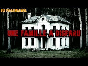 Gui Paranormal.Une famille a disparu