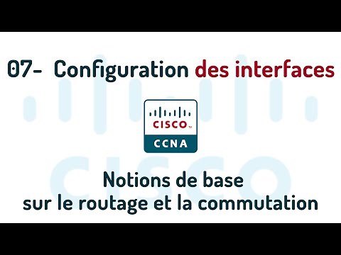 07 - configuration des interfaces d'un Routeur