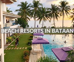 20 Top Beach Resorts In Bataan For Your Next Trip