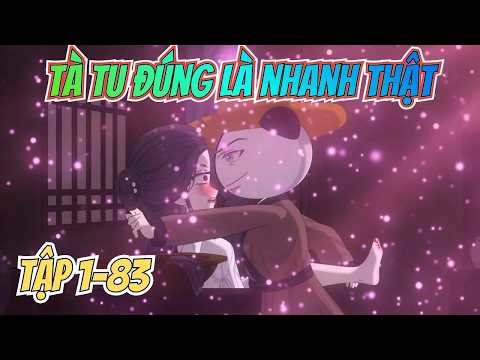 Tập 1-83 | TÀ TU ĐÚNG LÀ NHANH THẬT | Xuân tiêu nhất khắc trị thiên kim