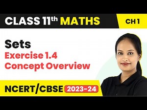 Sets - Exercise 1.4 Concept Overview | Class 11 Maths Chapter 1 | 2023-24