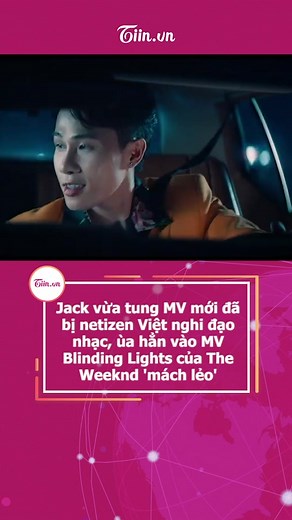 Jack vừa tung MV mới đã bị netizen Việt nghi đạo nhạc, ùa hẳn vào Blinding Lights của The Weeknd 'mách lẻo' #tiinnews #jack #j97 #theweeknd
