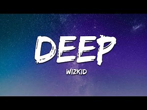 Wizkid - Deep (Lyrics)