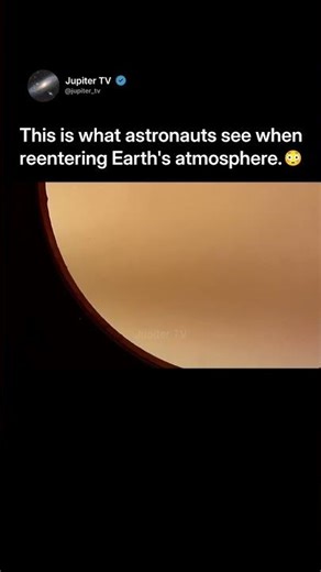 Astronauts’ View During Reentry to Earth 🌎