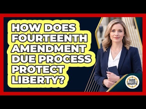 How Does Fourteenth Amendment Due Process Protect Liberty?