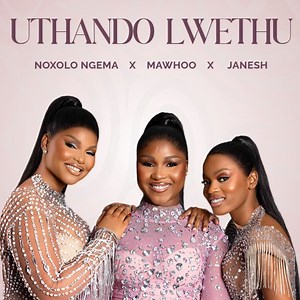 Uthando Lwethu (feat. ChildDaDJ, Funktone & Elevators) - Noxolo Ngema, MaWhoo & Janesh: Song Lyrics, Music Videos & Concerts