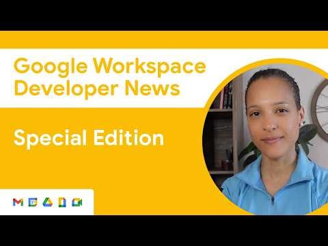 Google Workspace Developer News: April 2026 Updates