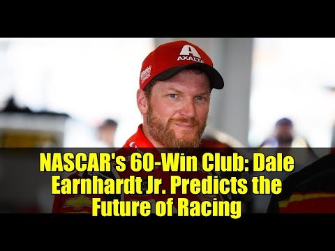 NASCAR's 60-Win Club: Dale Earnhardt Jr. Predicts the Future of Racing