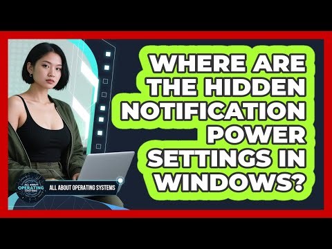 Where Are The Hidden Notification Power Settings In Windows? - All About Operating Systems