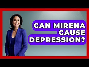 Can Mirena Cause Depression? - Psychological Clarity