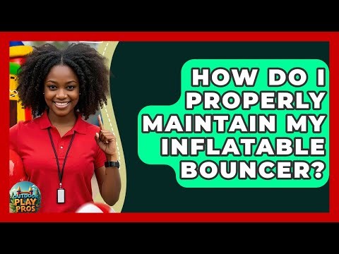 How Do I Properly Maintain My Inflatable Bouncer? - Outdoor Play Pros