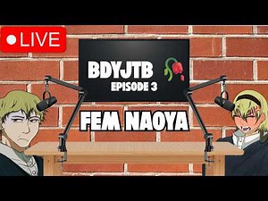 Naoya's Live BDYJTB 🥀Podcast Episode 3: Fem Naoya