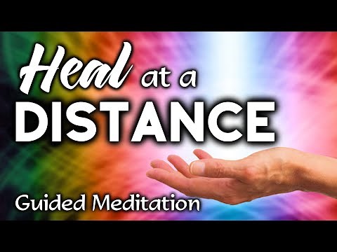 HEAL SOMEONE At A Distance Guided Meditation. Provide Remote Healing To Someone You Know.