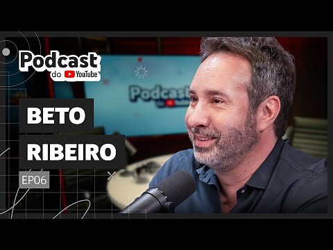 BETO RIBEIRO - Podcast do YouTube EP6
