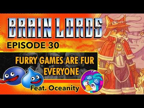 Furry Games Are "Fur" Everyone - BRAIN LORDS EP 30 Feat. Oceanity