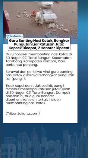 Viral Guru Banting Nasi Kotak, Bongkar Pungutan Liar Ratusan Juta: Kepsek Dicopot, 2 Honorer Dipecat