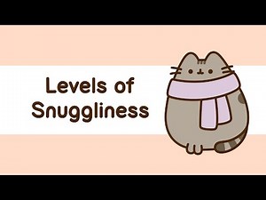 Pusheen: Levels of Snuggliness