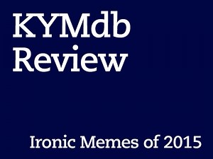 KYM Review: Ironic Memes of 2015