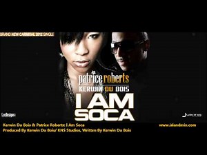 Patrice Roberts & Kerwin Du Bois - I AM SOCA "2012 Trinidad Soca" (Produced By Kerwin Dubois)