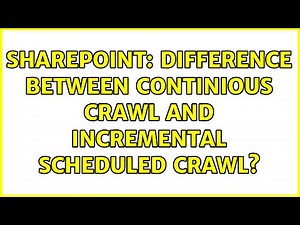 Sharepoint: Difference between Continious Crawl and Incremental Scheduled Crawl? (2 Solutions!!)