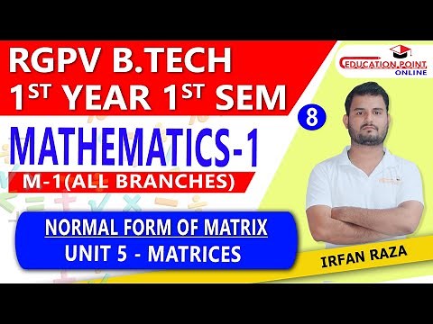 Lec 8 | Normal Form of Matrix | Matrices | Engineering Mathematics 1 (M-1) RGPV B.Tech 1st Year