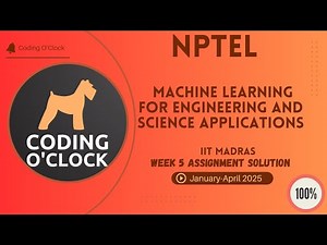 Machine Learning for Engineering and science applications Week 5 Assignment Solution Jan Apr2025IITM