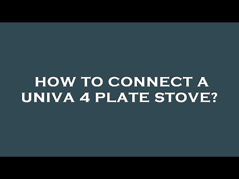 How to connect a univa 4 plate stove?