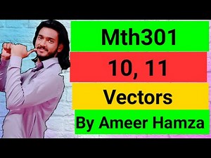 Mth301 lecture 10, 11 short lectures by Ameer Hamza |introduction to vectors|