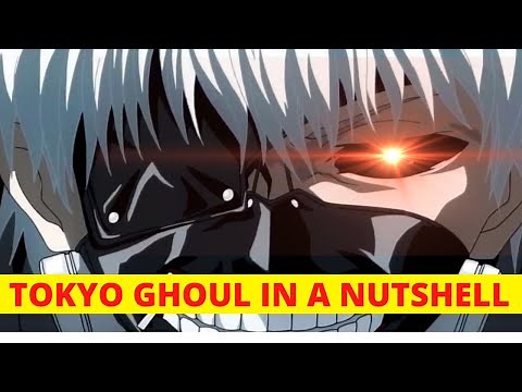 Tokyo Ghoul in a Nutshell