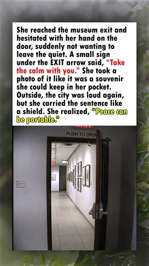 “Take the Calm With You”: The Museum Exit Sign That Made Her Believe Peace Is Portable