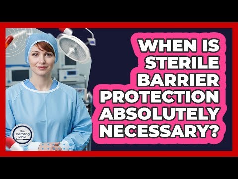 When Is Sterile Barrier Protection Absolutely Necessary?