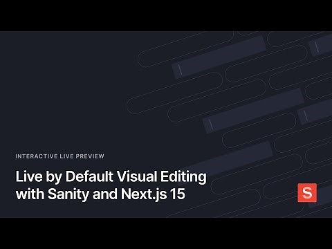 Live by Default Visual Editing with Sanity and Next.js 15