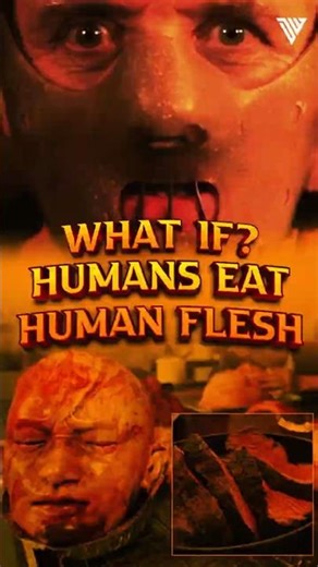 What if? Humans Eat Human Flesh!