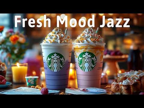 Fresh Mood Starbucks Coffee Jazz - Happy Jazz Music & Soft Spring Bossa Nova Piano For Start The Day