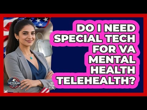 Do I Need Special Tech for VA Mental Health Telehealth?