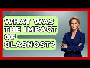 What Was The Impact Of Glasnost? - International Policy Zone
