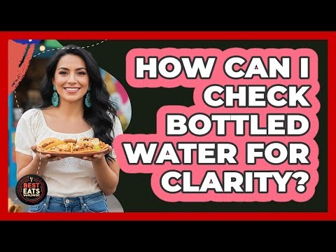 How Can I Check Bottled Water For Clarity?