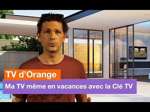 TV d'Orange - Ma TV même en vacances avec la Clé TV - Orange