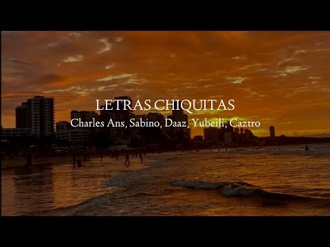 Charles Ans x Sabino x DAAZ x Yubeili x Caztro - LETRAS CHIQUITAS (Letra)