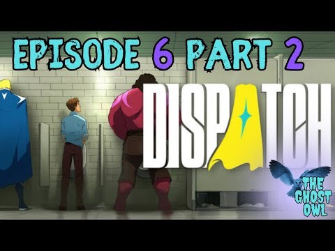 Dispatch Episode 6 Part 2