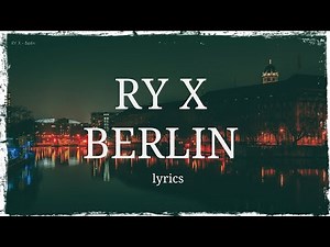 RY X - Berlin (lyrics)