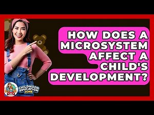 How Does A Microsystem Affect A Child's Development? - Childhood Education Zone