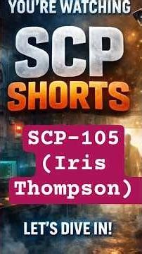 SCP-105 (Iris Thompson) | Cosmic Are$ Videos