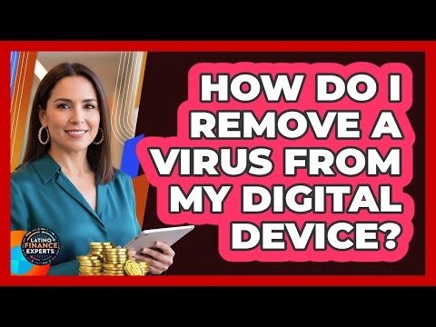 How Do I Remove A Virus From My Digital Device?