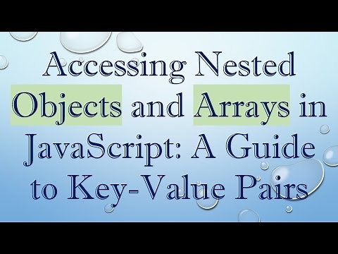 Accessing Nested Objects and Arrays in JavaScript: A Guide to Key-Value Pairs
