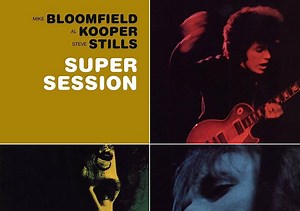 55 Years Later: Revisiting Al Kooper's Influential 'Super Session' With Mike Bloomfield and Stephen Stills - Glide Magazine